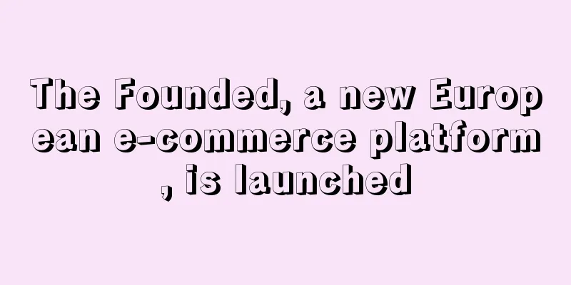 The Founded, a new European e-commerce platform, is launched