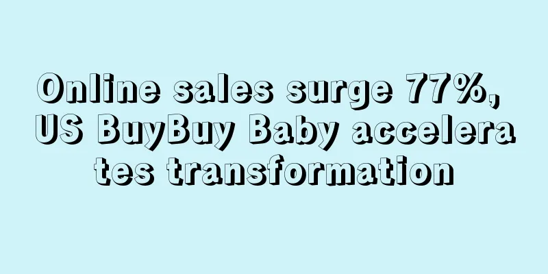 Online sales surge 77%, US BuyBuy Baby accelerates transformation