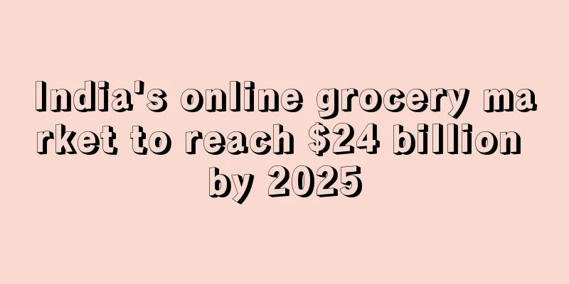 India's online grocery market to reach $24 billion by 2025
